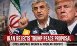 Iran Dismisses Trump Ceasefire Plan, Cites Violations of 3 Key Clauses