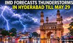 IMD Forecasts Thunderstorms In Hyderabad Till May 29, Orange Alert Issued Across Telangana