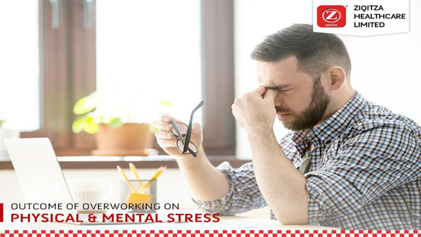 Outcome of Overworking on Physical & Mental Stress Highlights by Ziqitza Healthcare Outcome of Overworking on Physical & Mental Stress Highlights by Ziqitza Healthcare