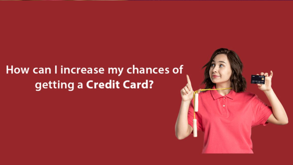 5 Ways to Increase Your Chances of Getting a Credit Card!