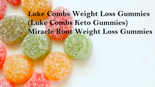 Luke Combs Weight Loss Gummies (Miracle Root Gummies) Luke & Combs Keto Gummies Shark Tank!