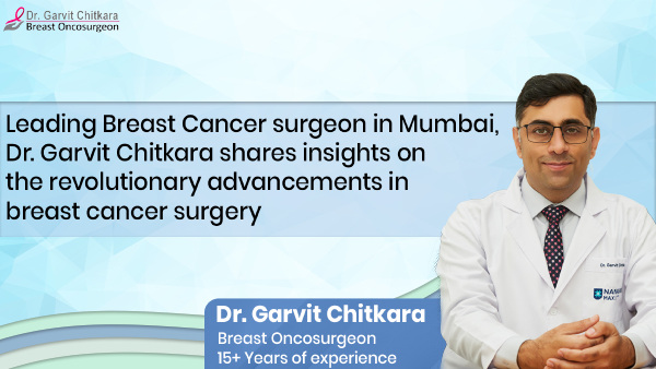 Mumbai’s oncologist Dr Garvit Chitkara highlights the revolutionary advancements in breast cancer surgery