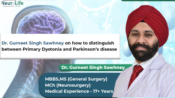 Dr.Gurneet Singh Sawhney on how to distinguish between Primary Dystonia and Parkinson’s disease