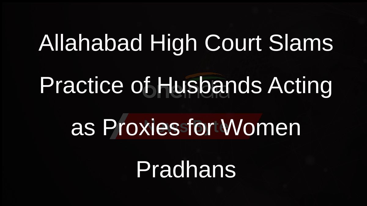 Allahabad High Court Slams Practice of Husbands Acting as Proxies for Women Pradhans