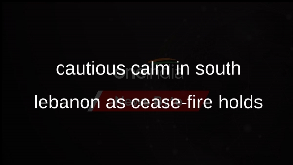 cautious calm in south lebanon as cease-fire holds