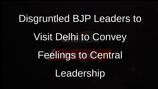 Disgruntled BJP Leaders to Visit Delhi to Convey Feelings to Central Leadership