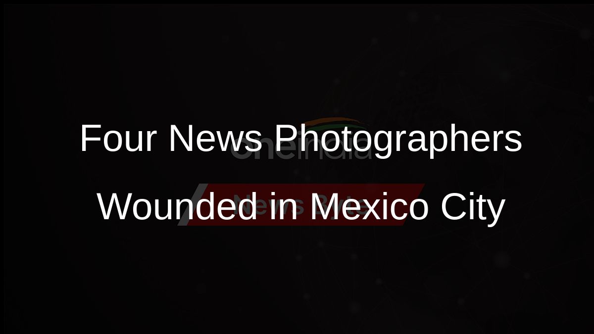 Four News Photographers Wounded in Mexico City