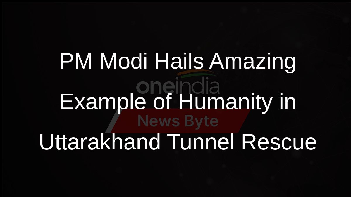 PM Modi Hails Amazing Example of Humanity in Uttarakhand Tunnel Rescue