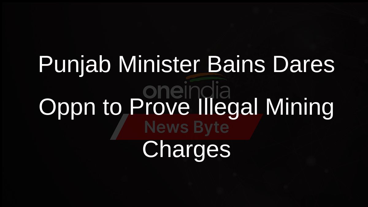 Punjab Minister Bains Dares Oppn to Prove Illegal Mining Charges