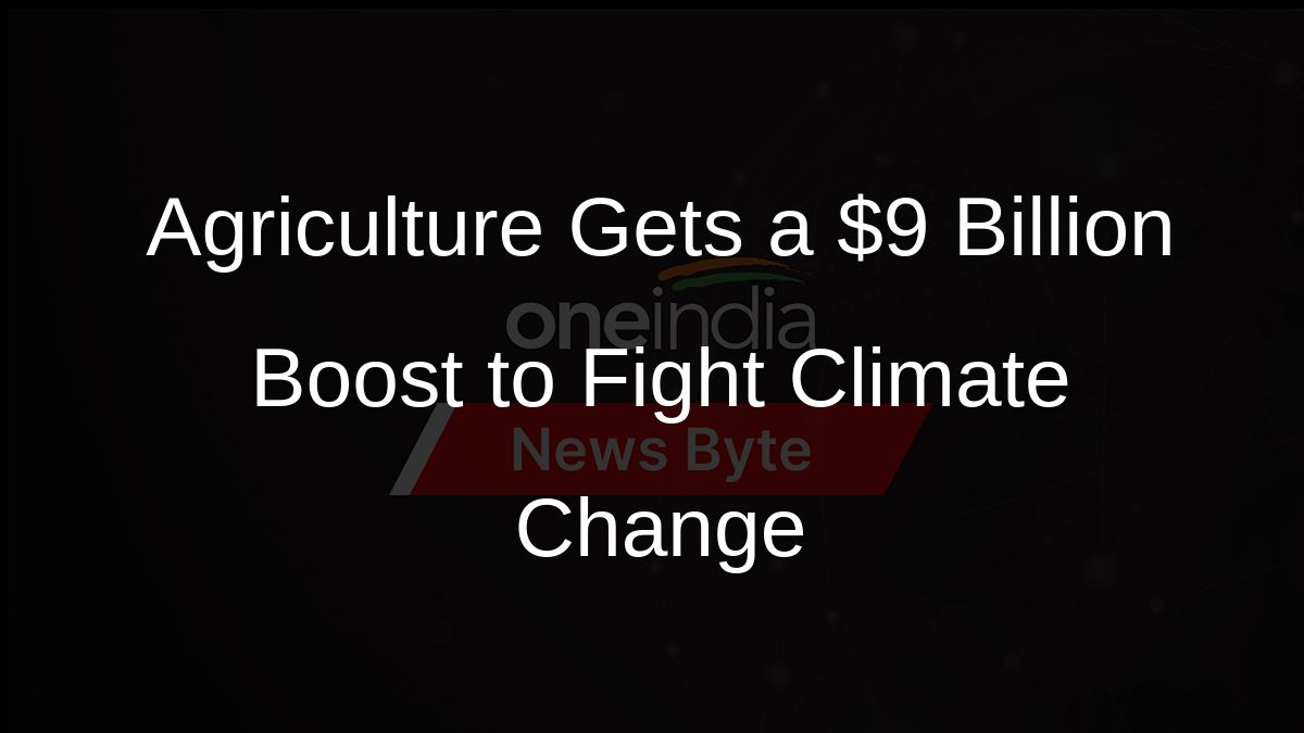 Agriculture Gets a $9 Billion Boost to Fight Climate Change