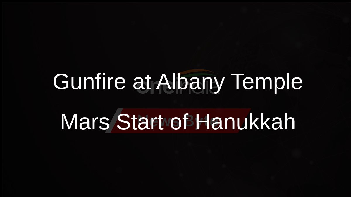 Gunfire at Albany Temple Mars Start of Hanukkah