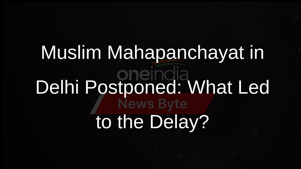 Muslim Mahapanchayat in Delhi Postponed: What Led to the Delay?
