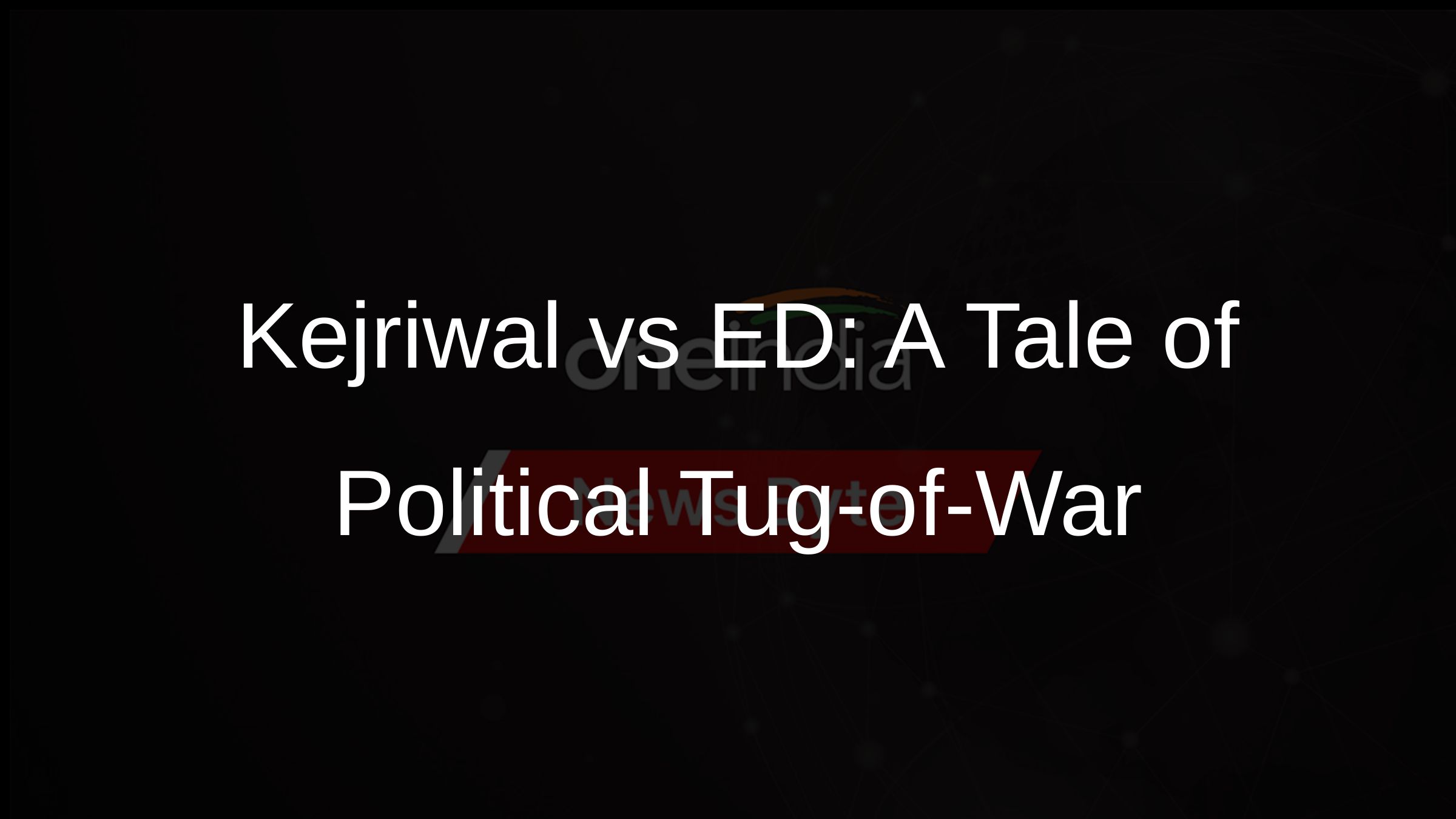 Kejriwal vs ED: A Tale of Political Tug-of-War