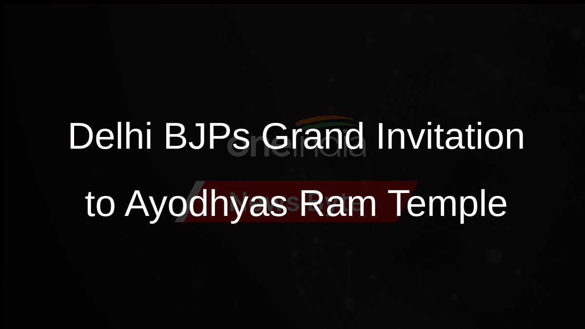 Delhi BJPs Grand Invitation to Ayodhyas Ram Temple