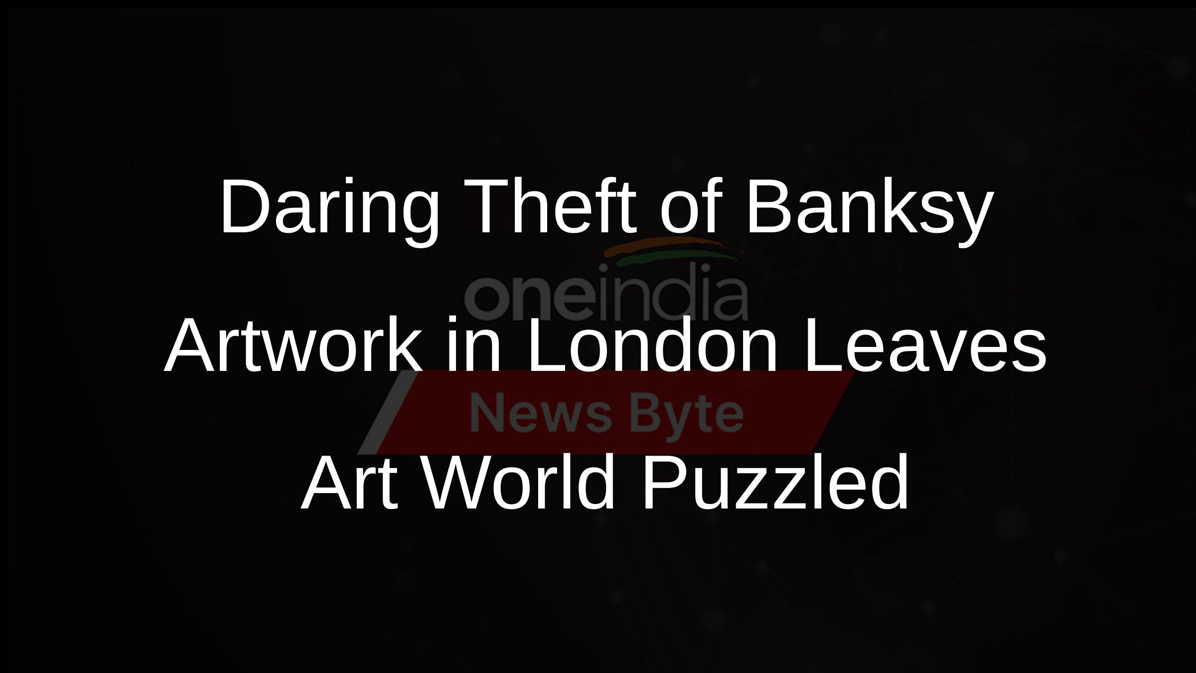 Daring Theft of Banksy Artwork in London Leaves Art World Puzzled