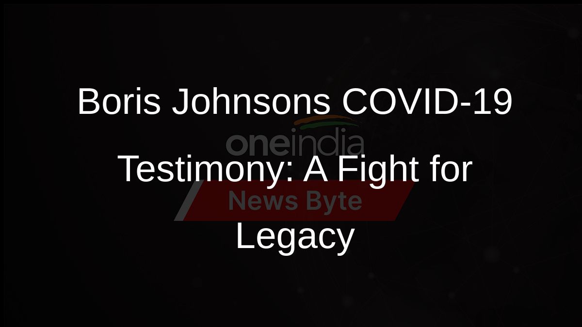 Boris Johnsons COVID-19 Testimony: A Fight for Legacy