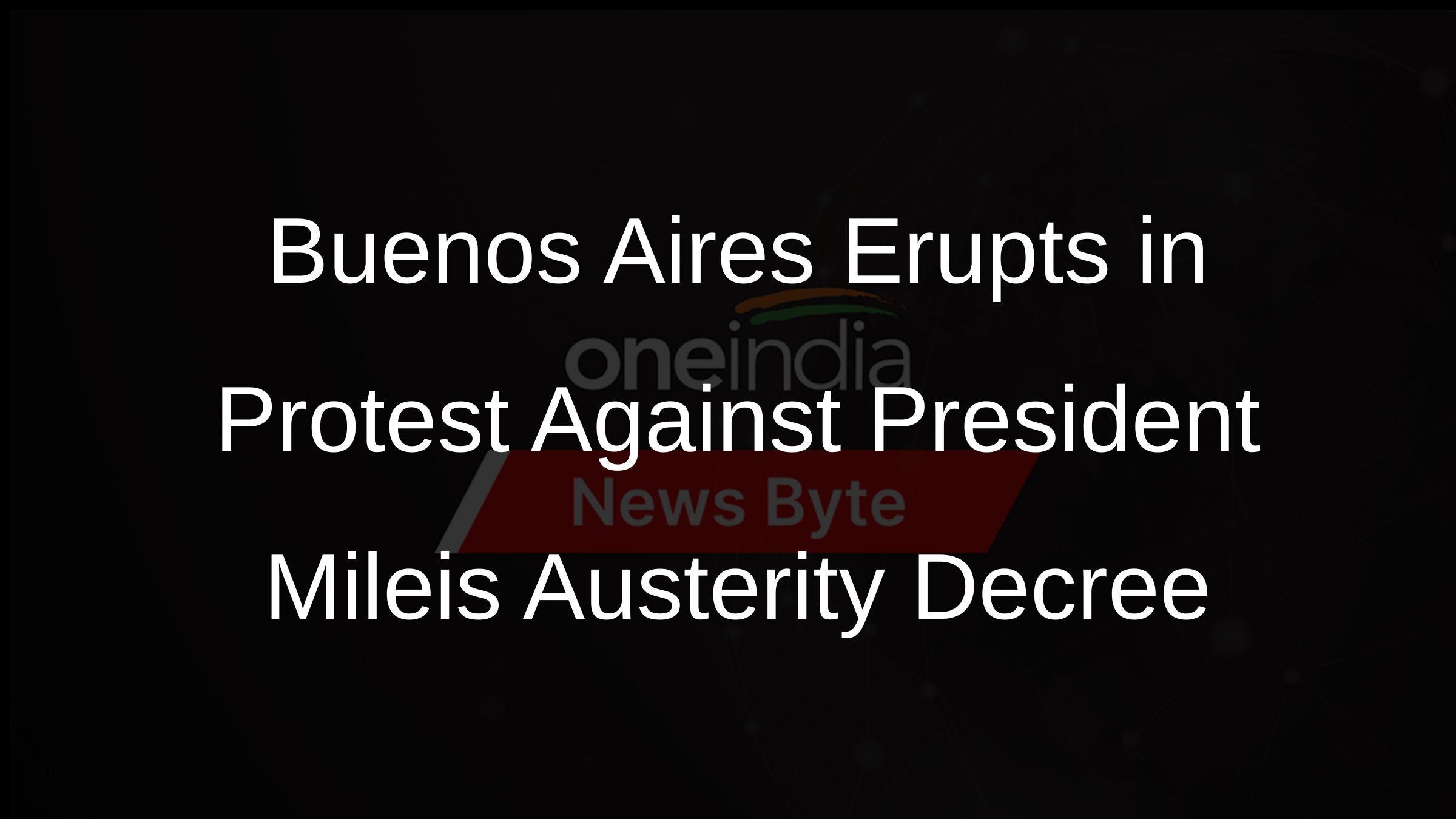 Buenos Aires Erupts in Protest Against President Mileis Austerity Decree