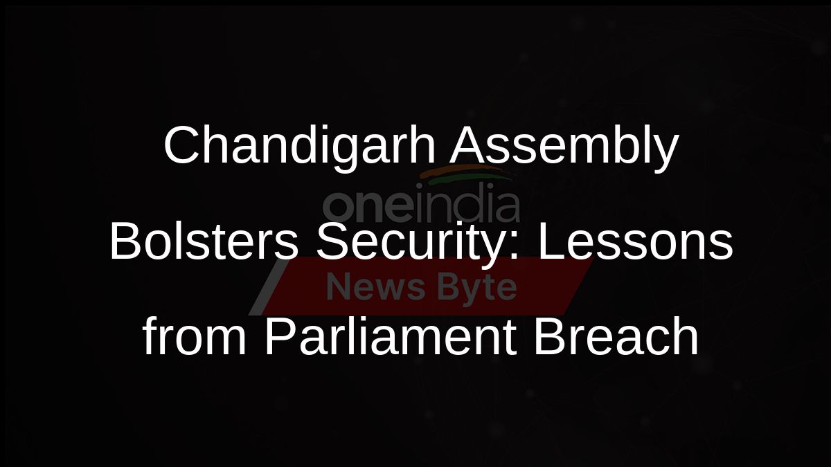 Chandigarh Assembly Bolsters Security: Lessons from Parliament Breach