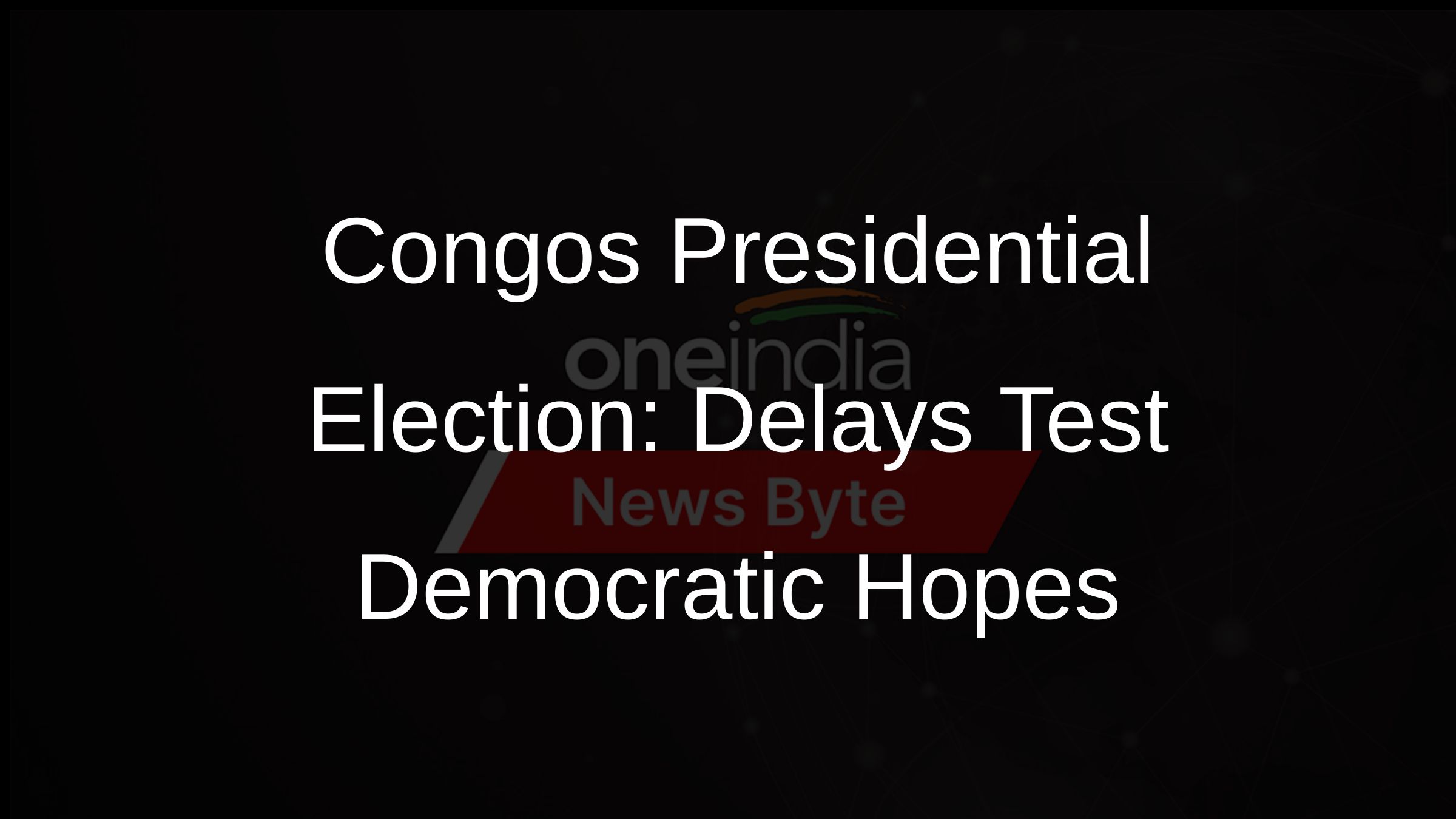 Congos Presidential Election: Delays Test Democratic Hopes