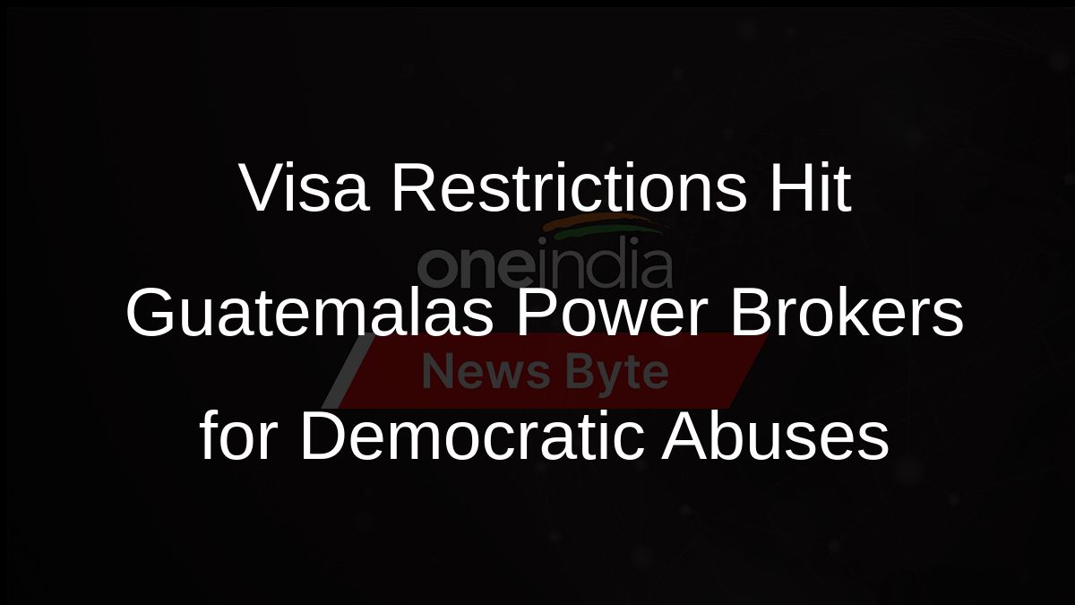 Visa Restrictions Hit Guatemalas Power Brokers for Democratic Abuses