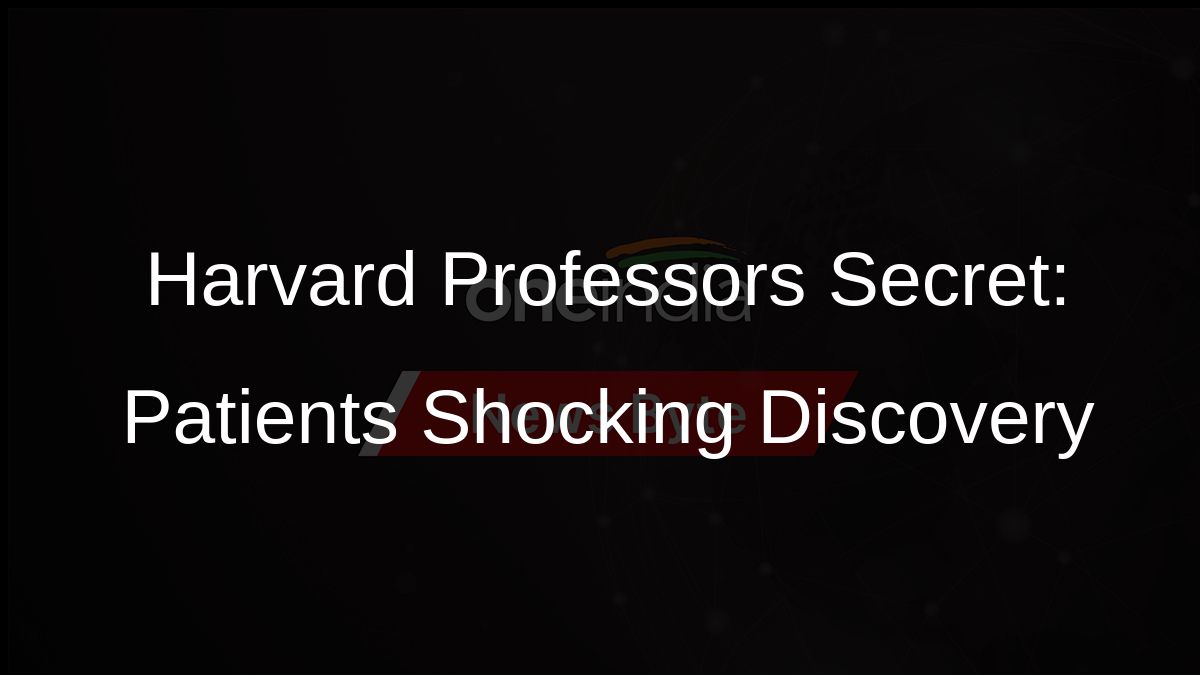 Harvard Professors Secret: Patients Shocking Discovery Harvard Professors Secret: Patients Shocking Discovery