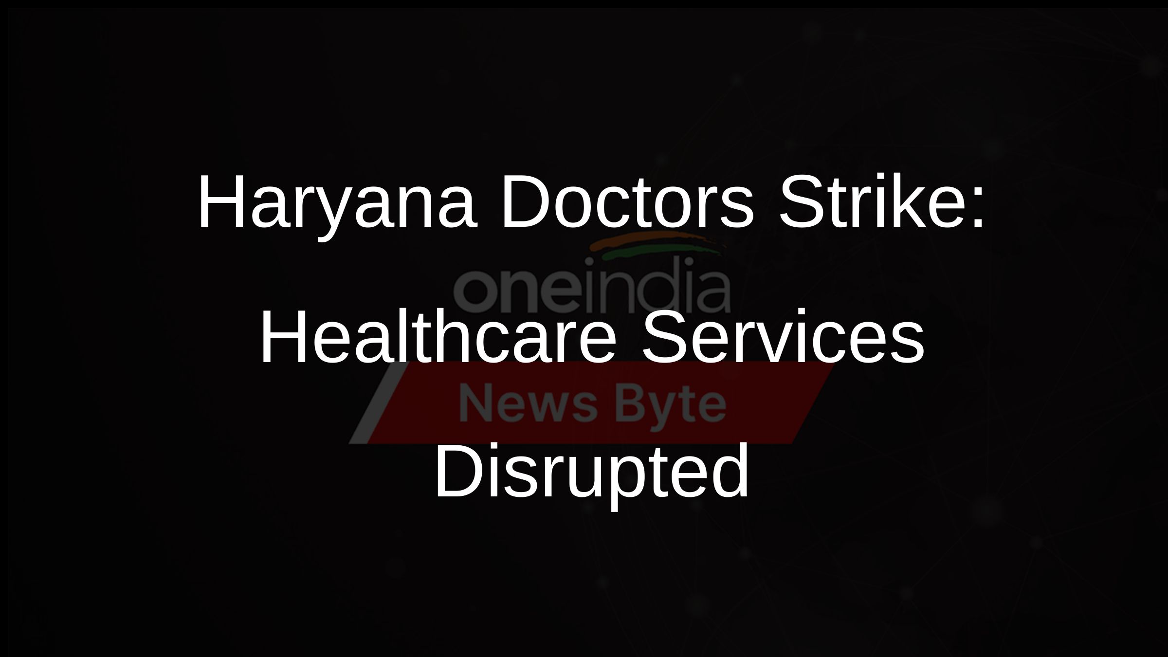 Haryana Doctors Strike: Healthcare Services Disrupted