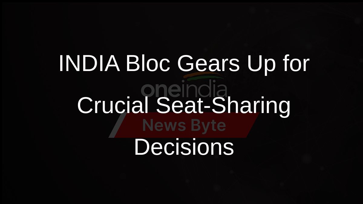 INDIA Bloc Gears Up for Crucial Seat-Sharing Decisions