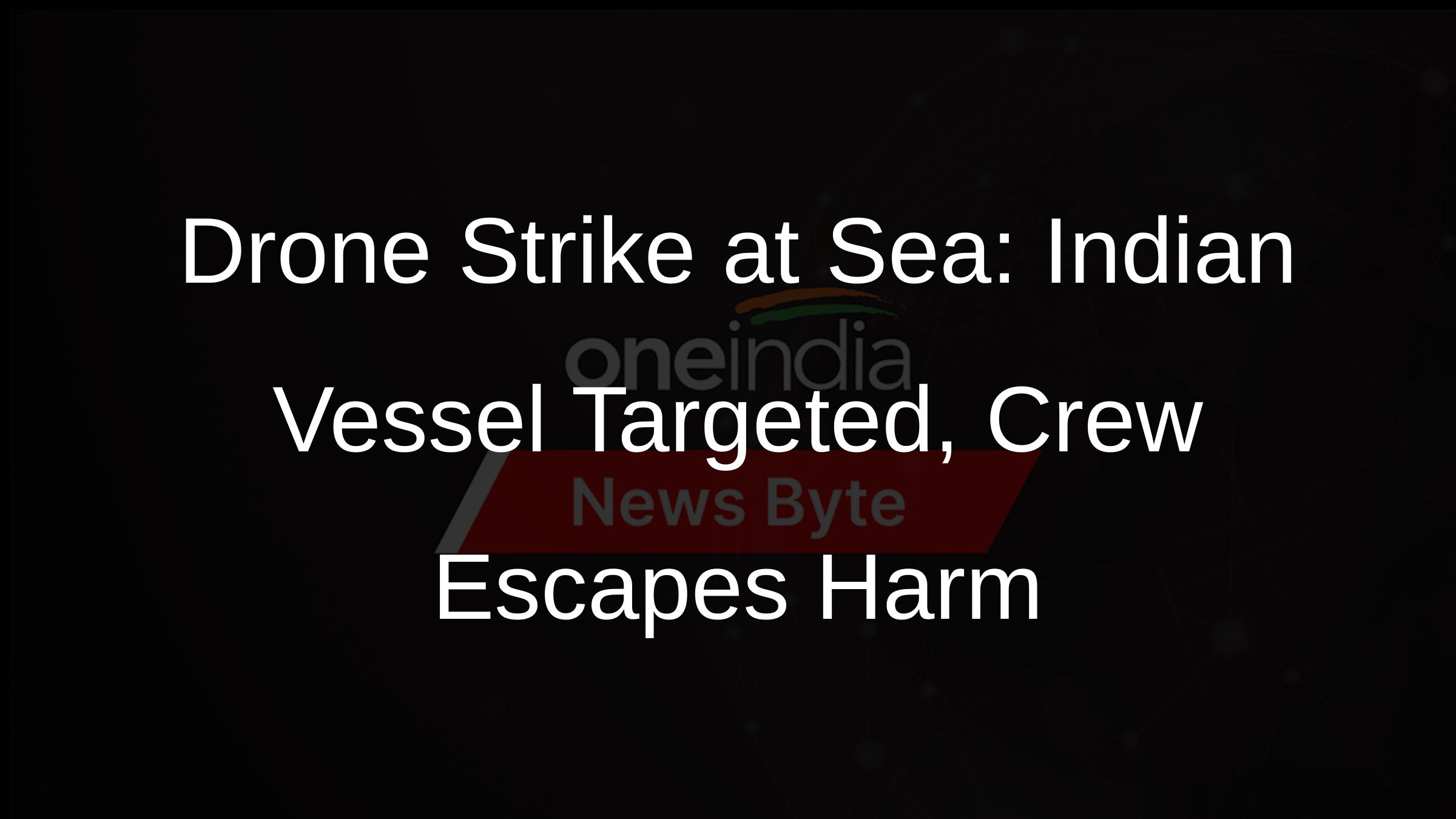 Drone Strike at Sea: Indian Vessel Targeted, Crew Escapes Harm