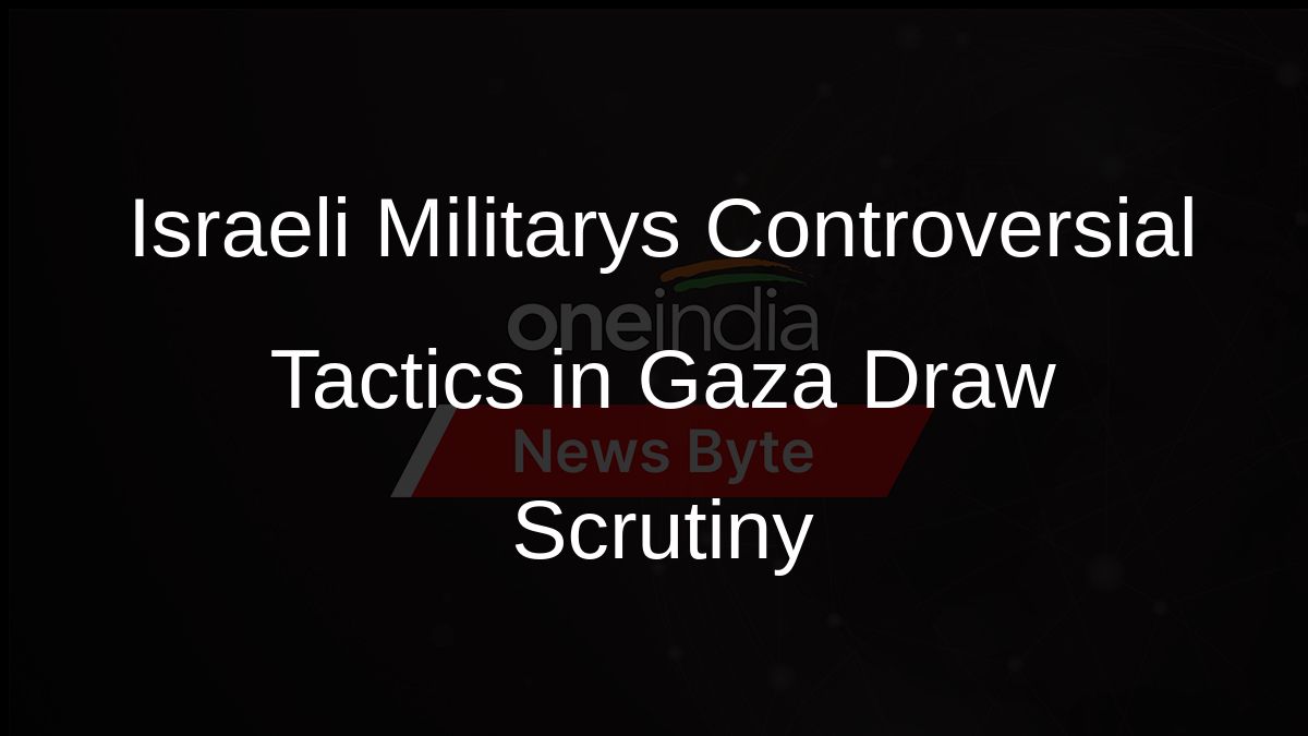 Israeli Militarys Controversial Tactics in Gaza Draw Scrutiny