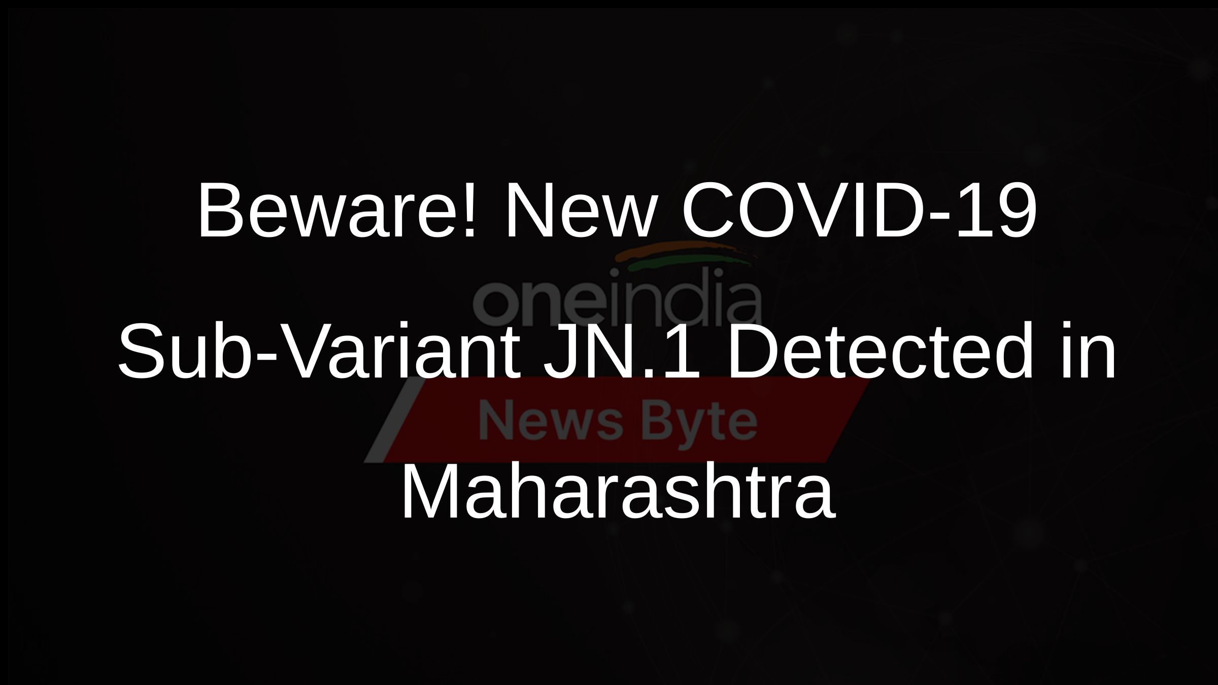 Beware! New COVID-19 Sub-Variant JN.1 Detected in Maharashtra