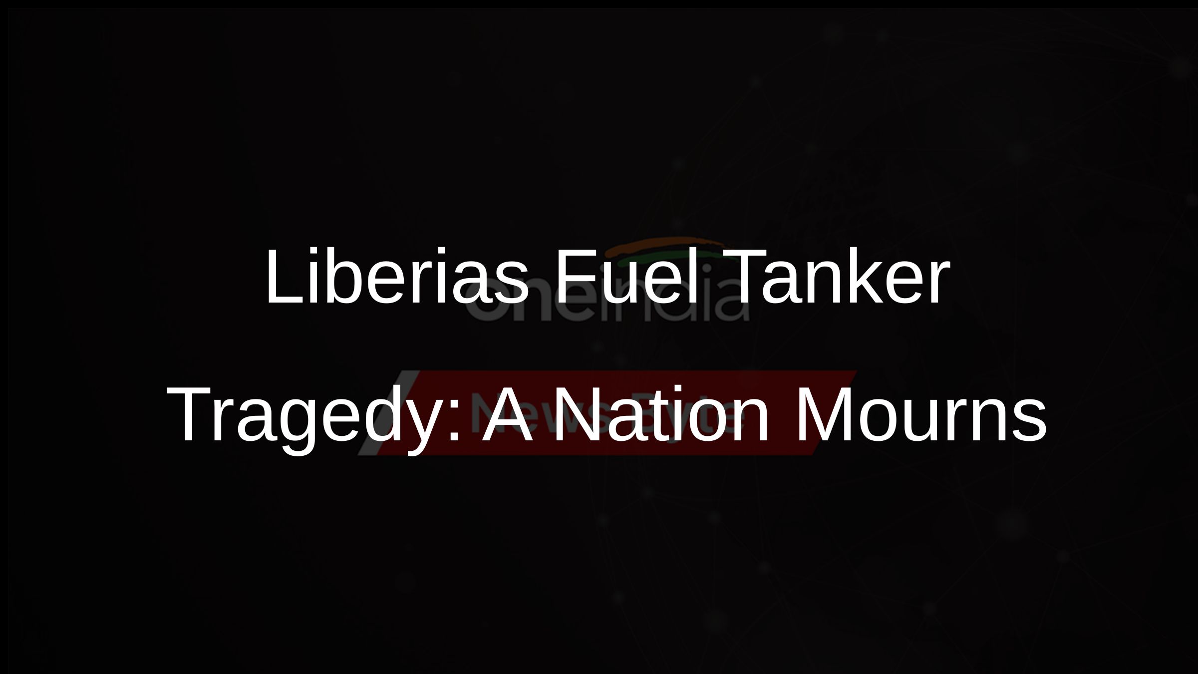Liberias Fuel Tanker Tragedy: A Nation Mourns