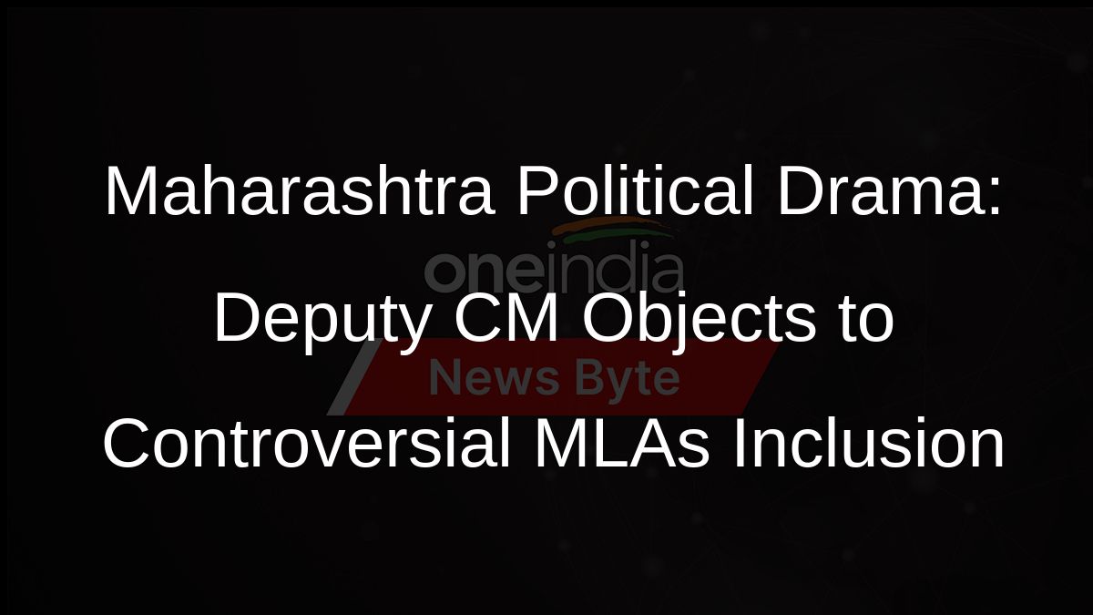 Maharashtra Political Drama: Deputy CM Objects to Controversial MLAs Inclusion