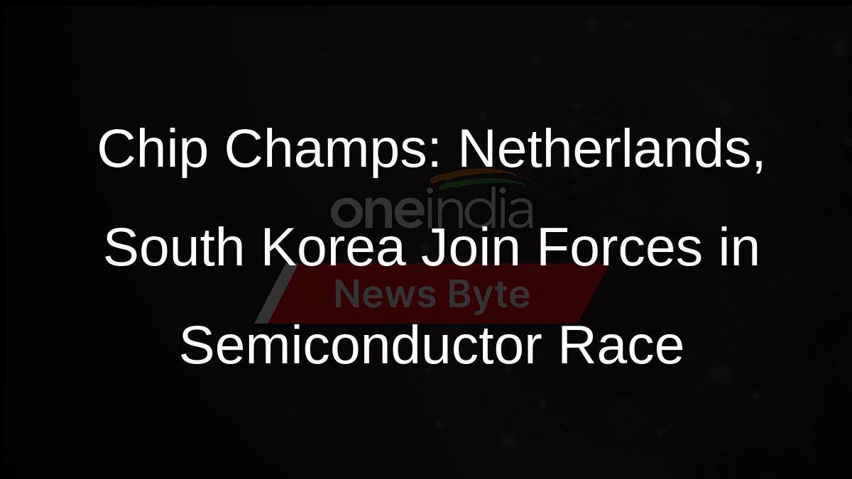 Chip Champs: Netherlands, South Korea Join Forces in Semiconductor Race