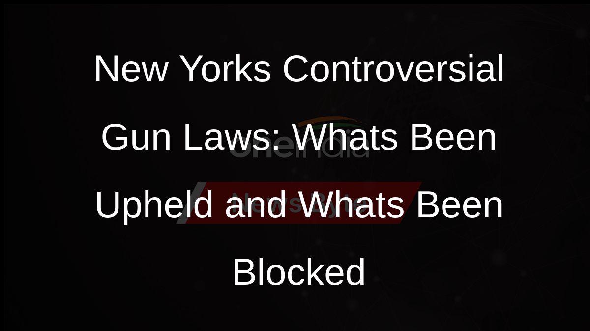 New Yorks Controversial Gun Laws: Whats Been Upheld and Whats Been Blocked