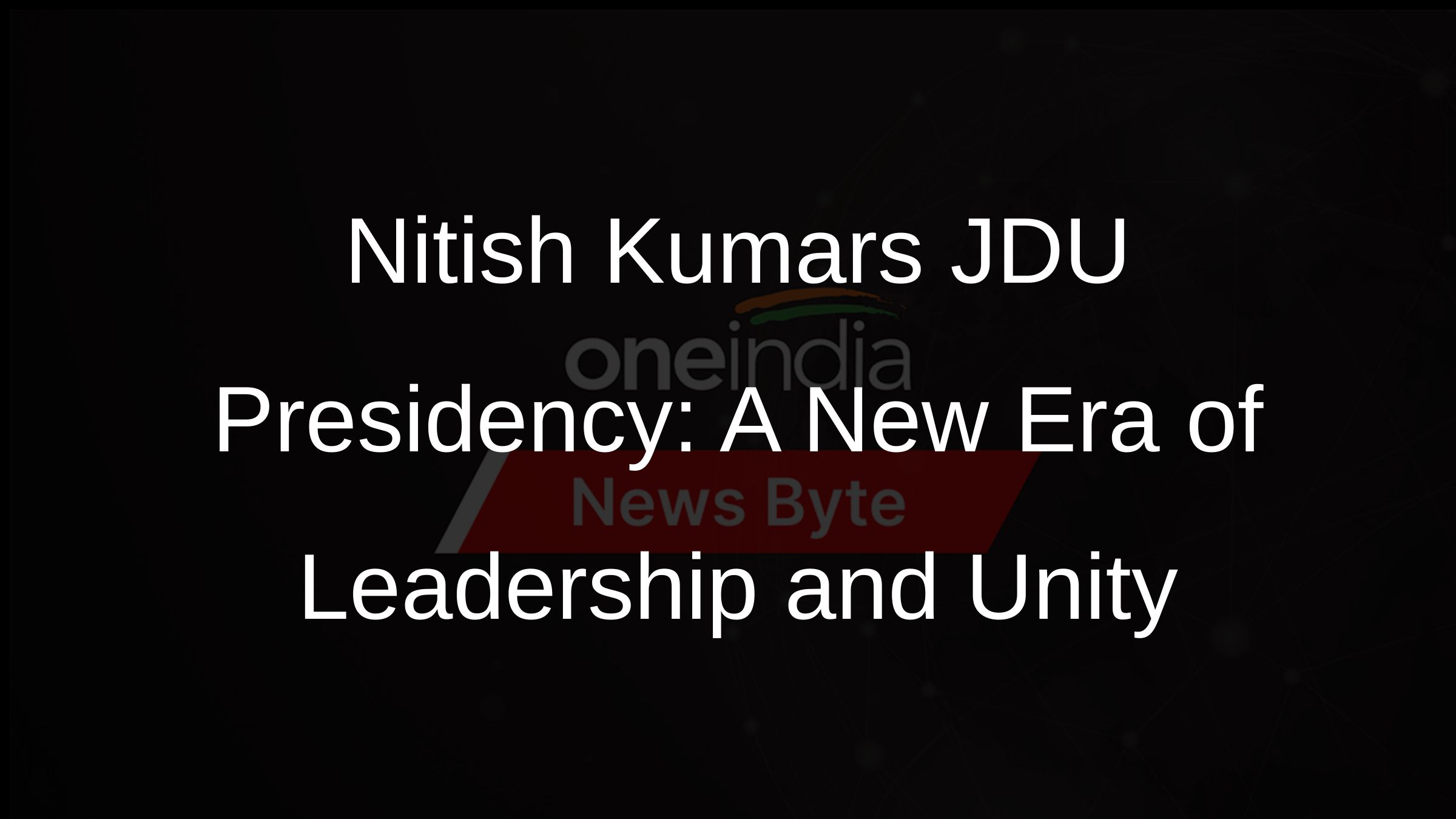 Nitish Kumars JDU Presidency: A New Era of Leadership and Unity