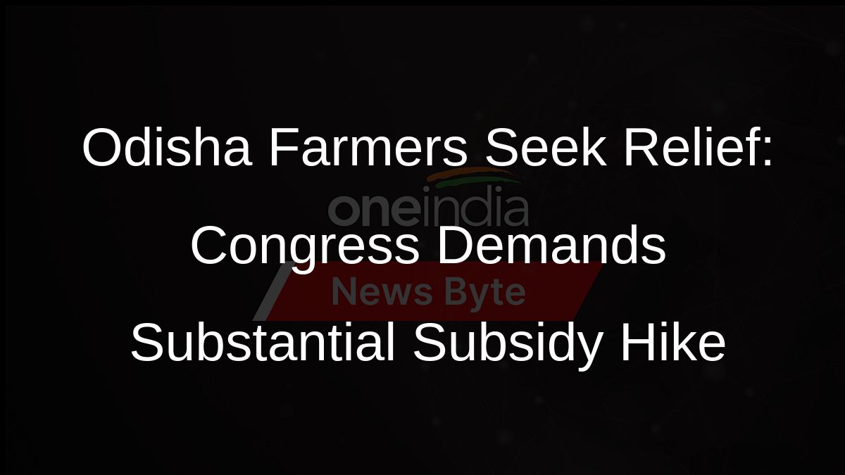 Odisha Farmers Seek Relief: Congress Demands Substantial Subsidy Hike