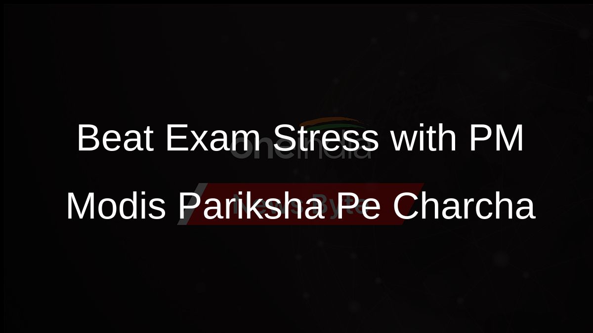Beat Exam Stress with PM Modis Pariksha Pe Charcha