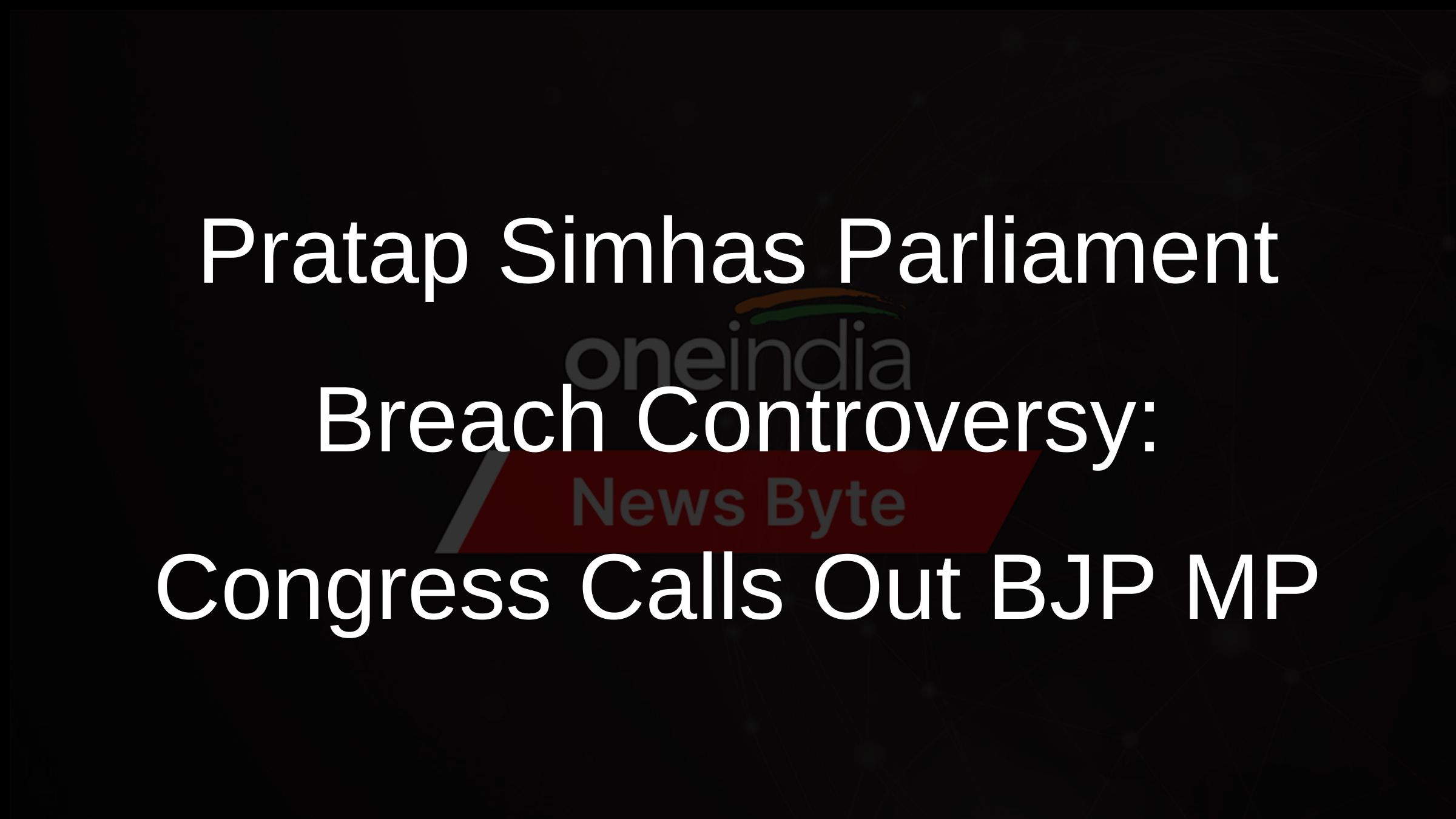 Pratap Simhas Parliament Breach Controversy: Congress Calls Out BJP MP