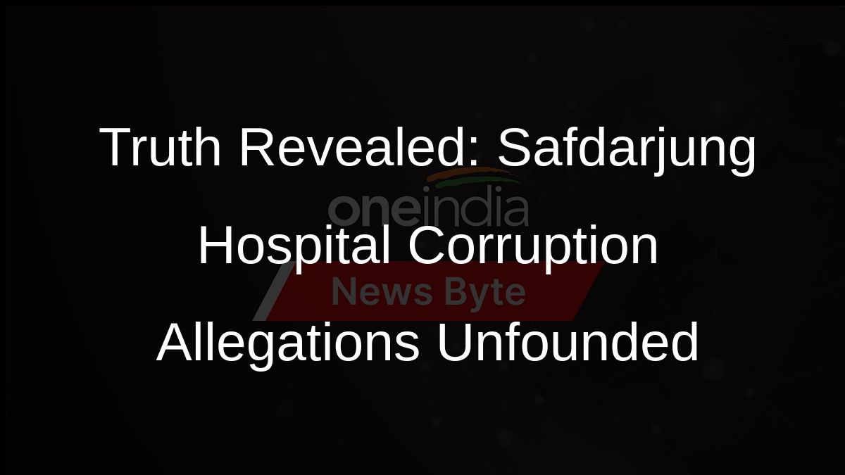 Truth Revealed: Safdarjung Hospital Corruption Allegations Unfounded