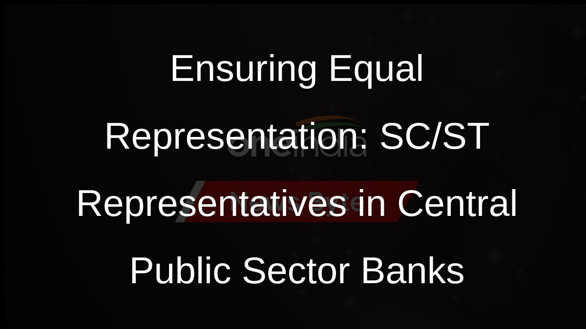 Ensuring Equal Representation: SC/ST Representatives in Central Public Sector Banks