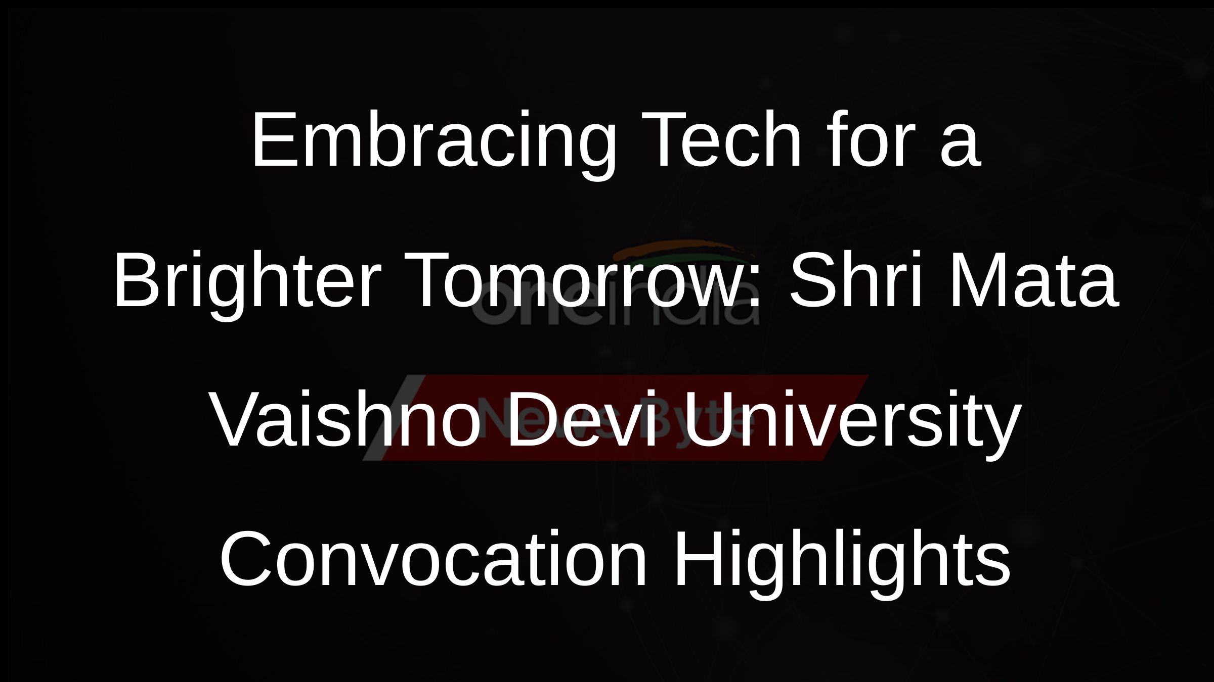 Embracing Tech for a Brighter Tomorrow: Shri Mata Vaishno Devi University Convocation Highlights