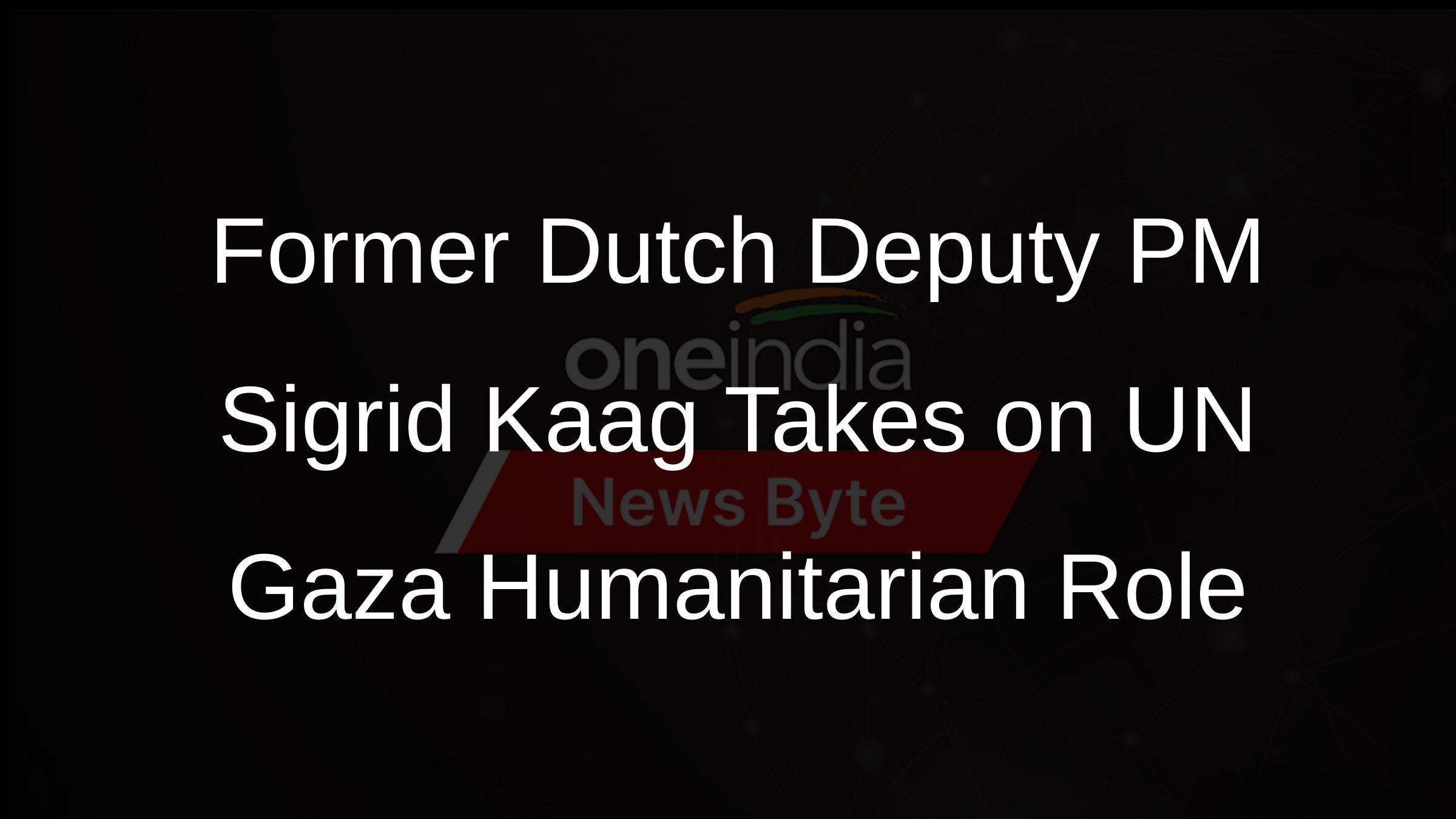Former Dutch Deputy PM Sigrid Kaag Takes on UN Gaza Humanitarian Role