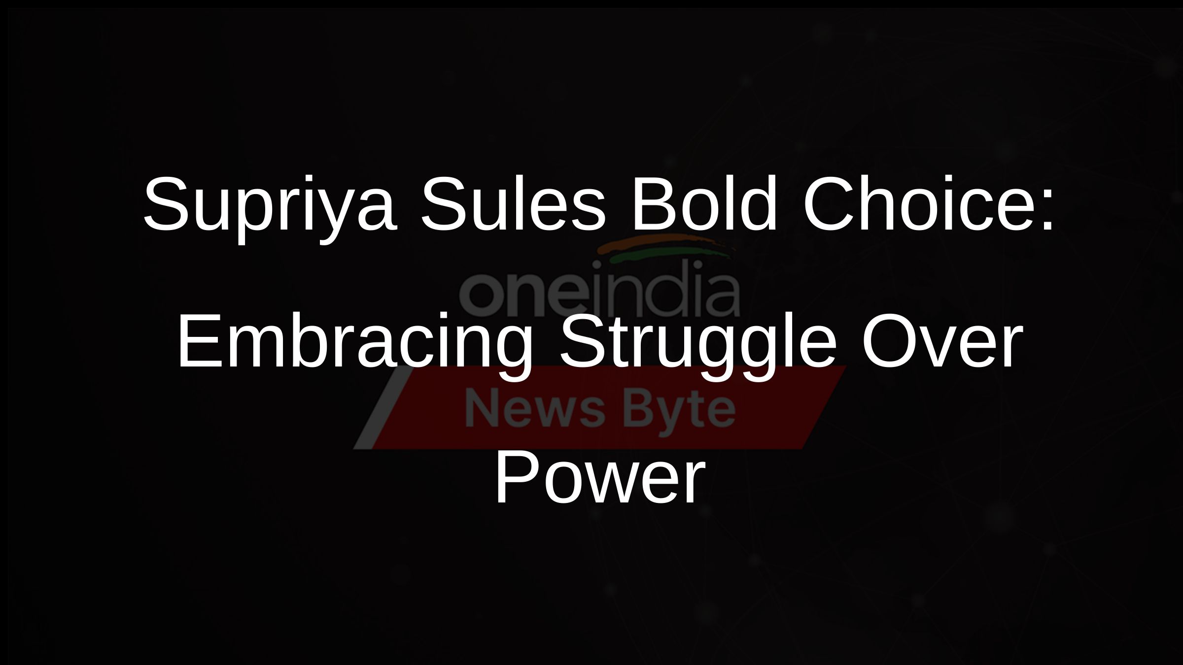 Supriya Sules Bold Choice: Embracing Struggle Over Power