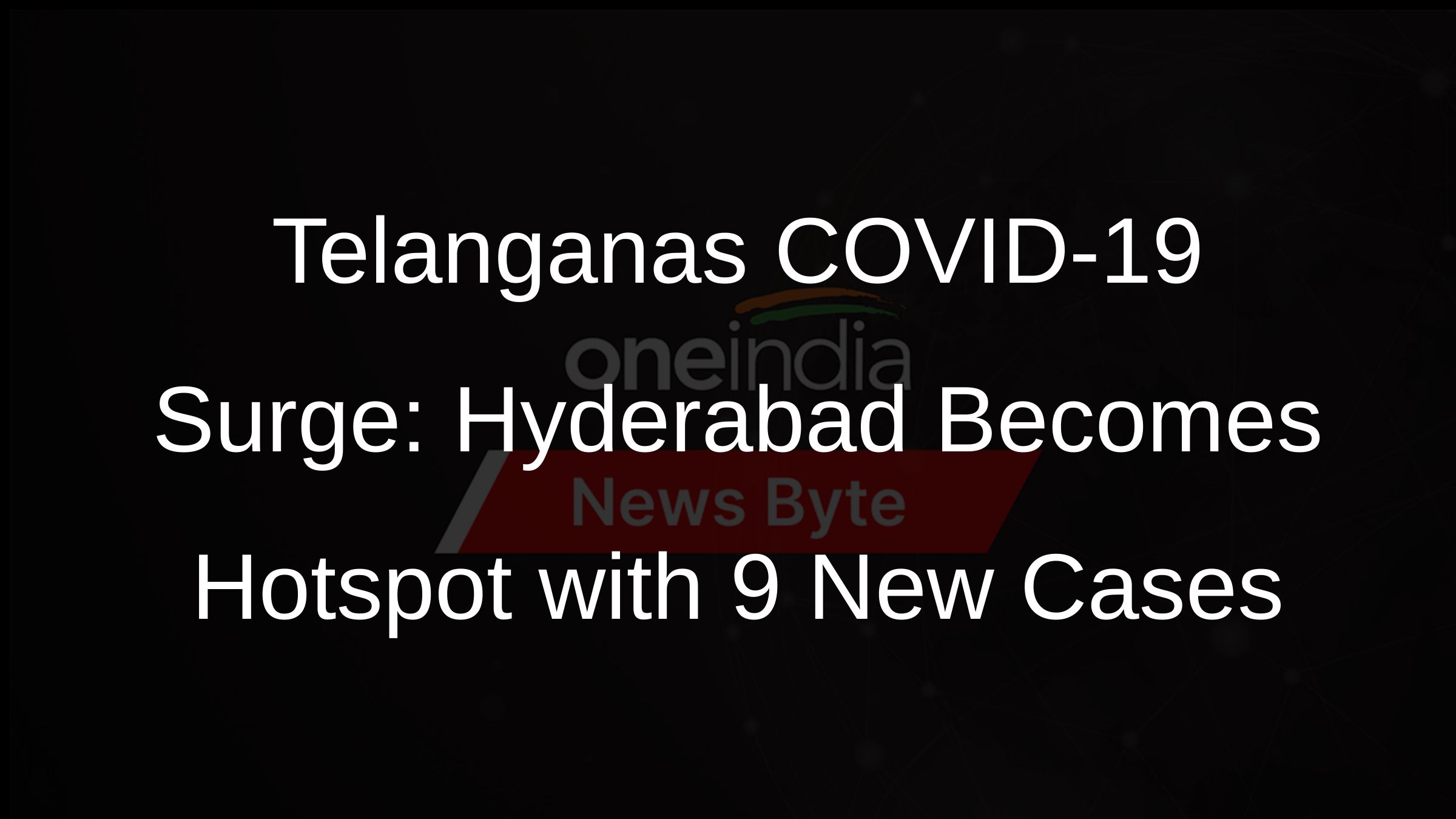 Telanganas COVID-19 Surge: Hyderabad Becomes Hotspot with 9 New Cases