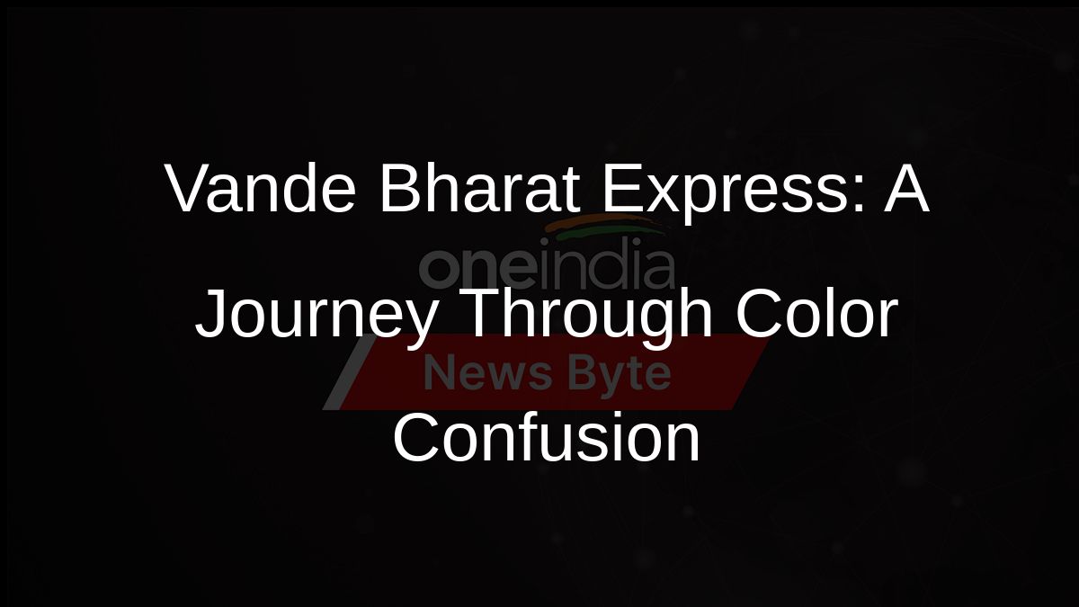 Vande Bharat Express: A Journey Through Color Confusion