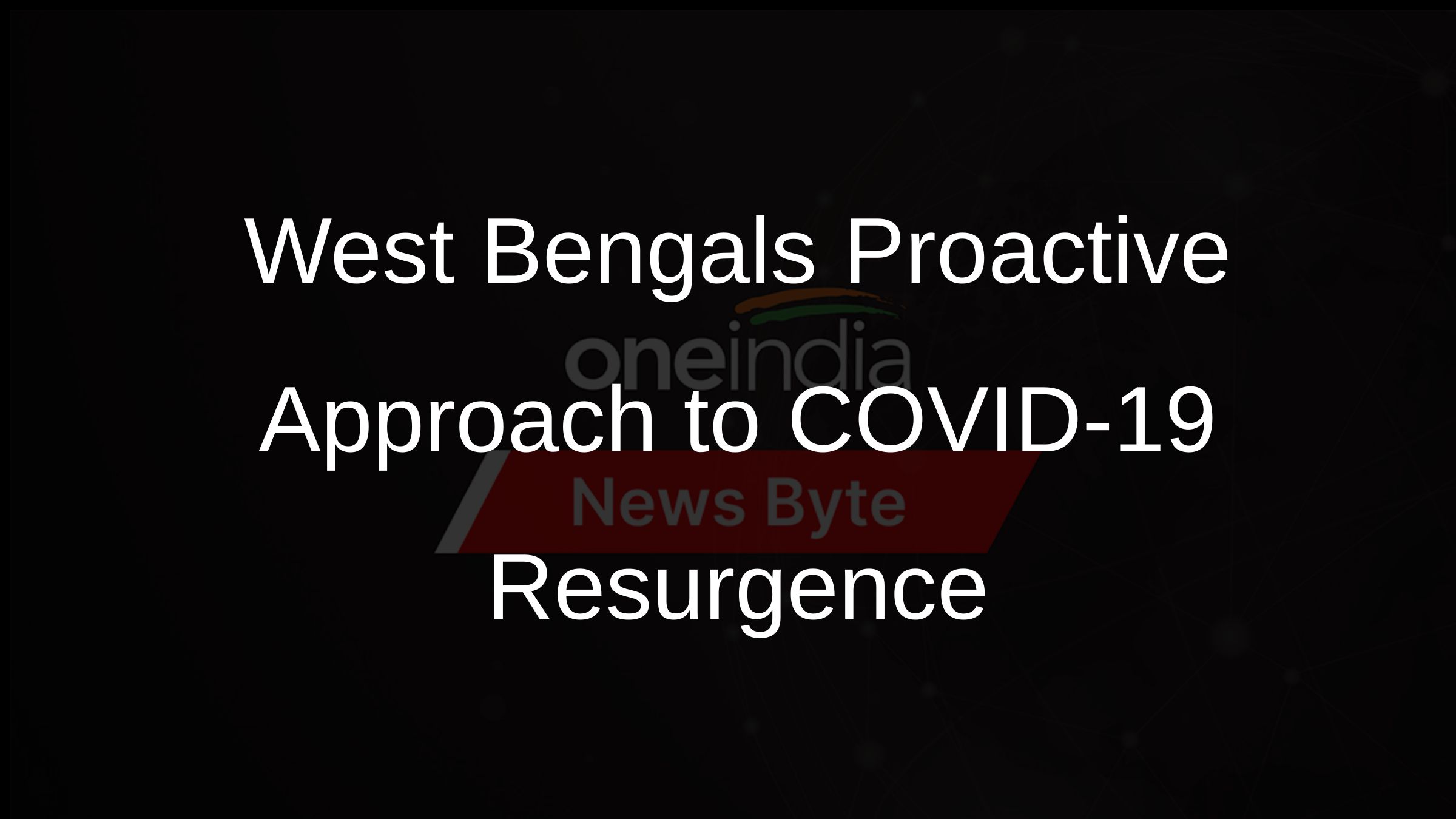 West Bengals Proactive Approach to COVID-19 Resurgence