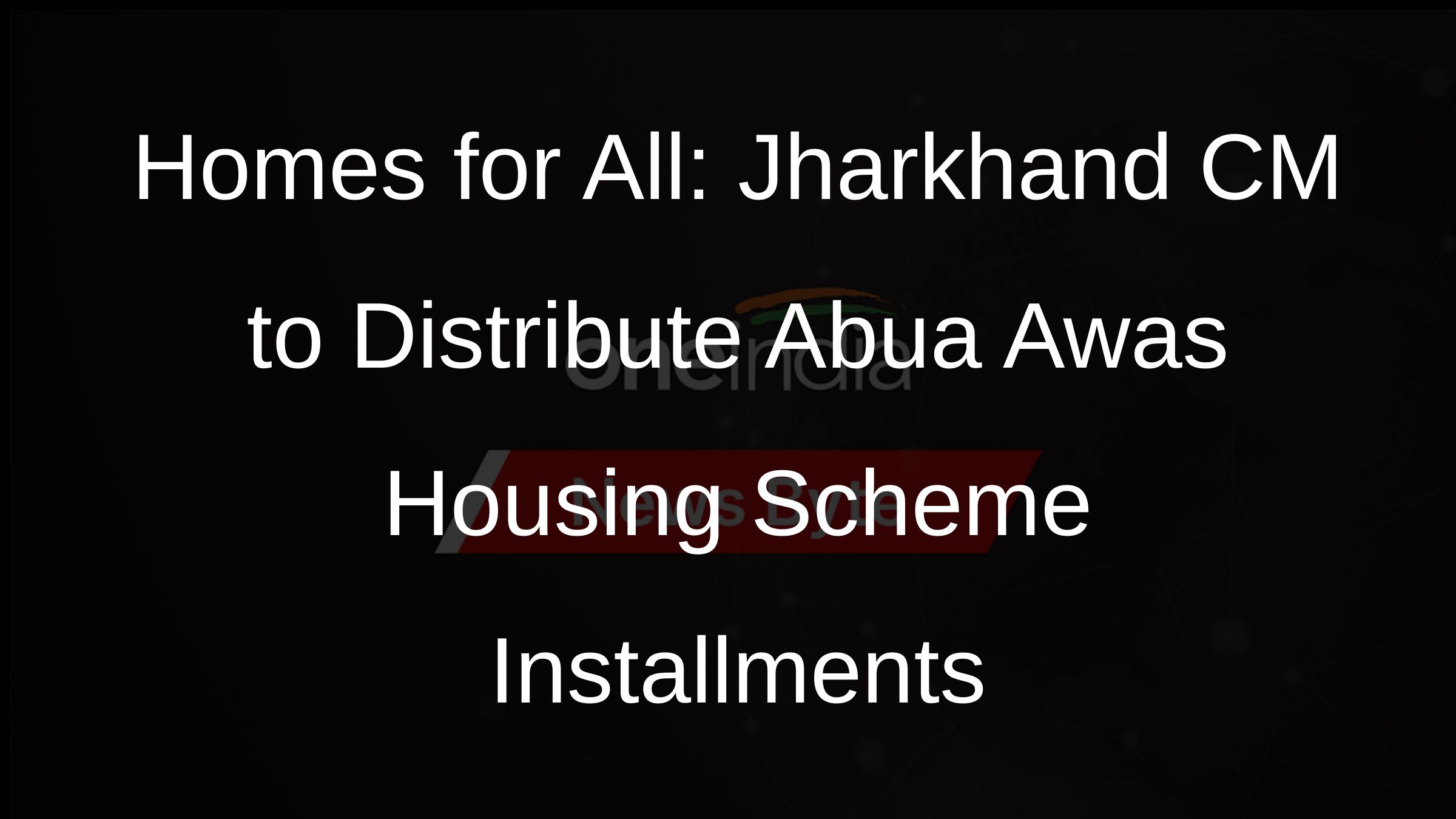 Homes for All: Jharkhand CM to Distribute Abua Awas Housing Scheme Installments