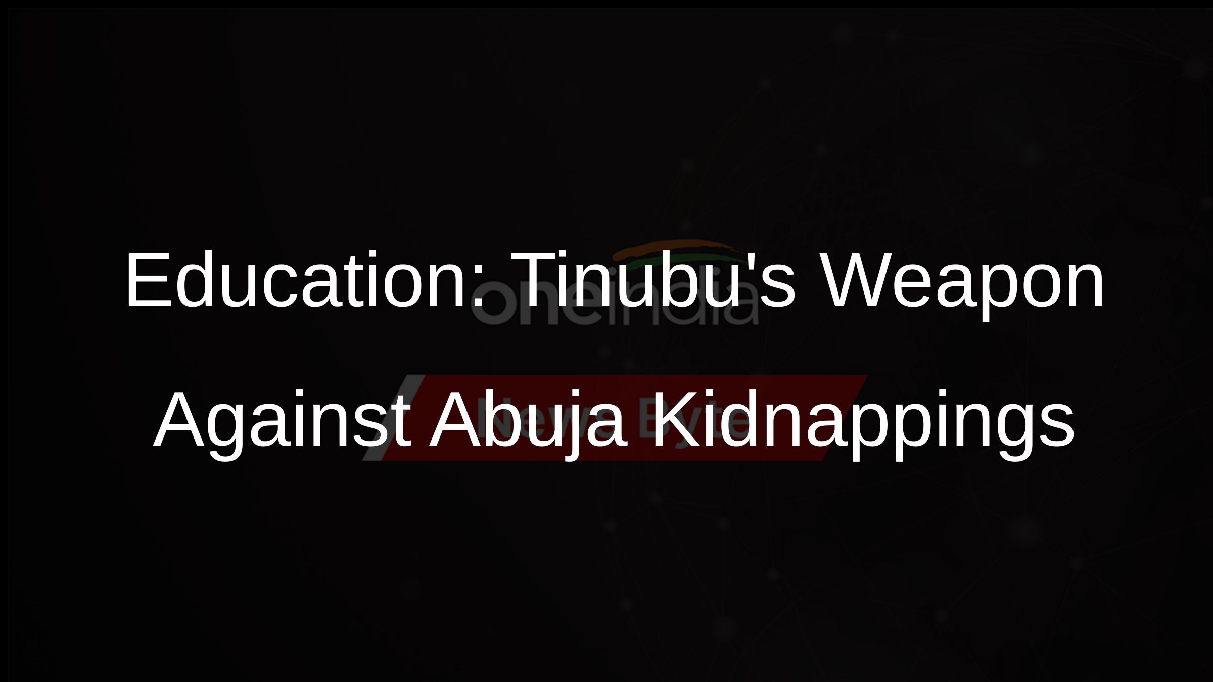 Education: Tinubus Weapon Against Abuja Kidnappings