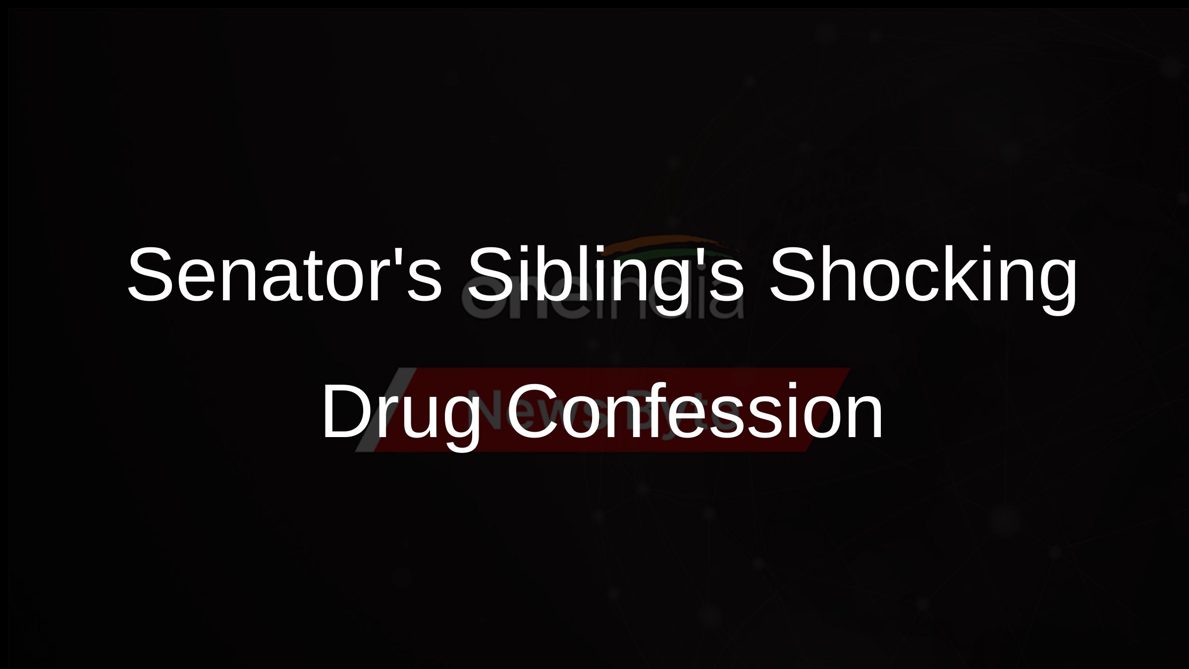 Senators Siblings Shocking Drug Confession