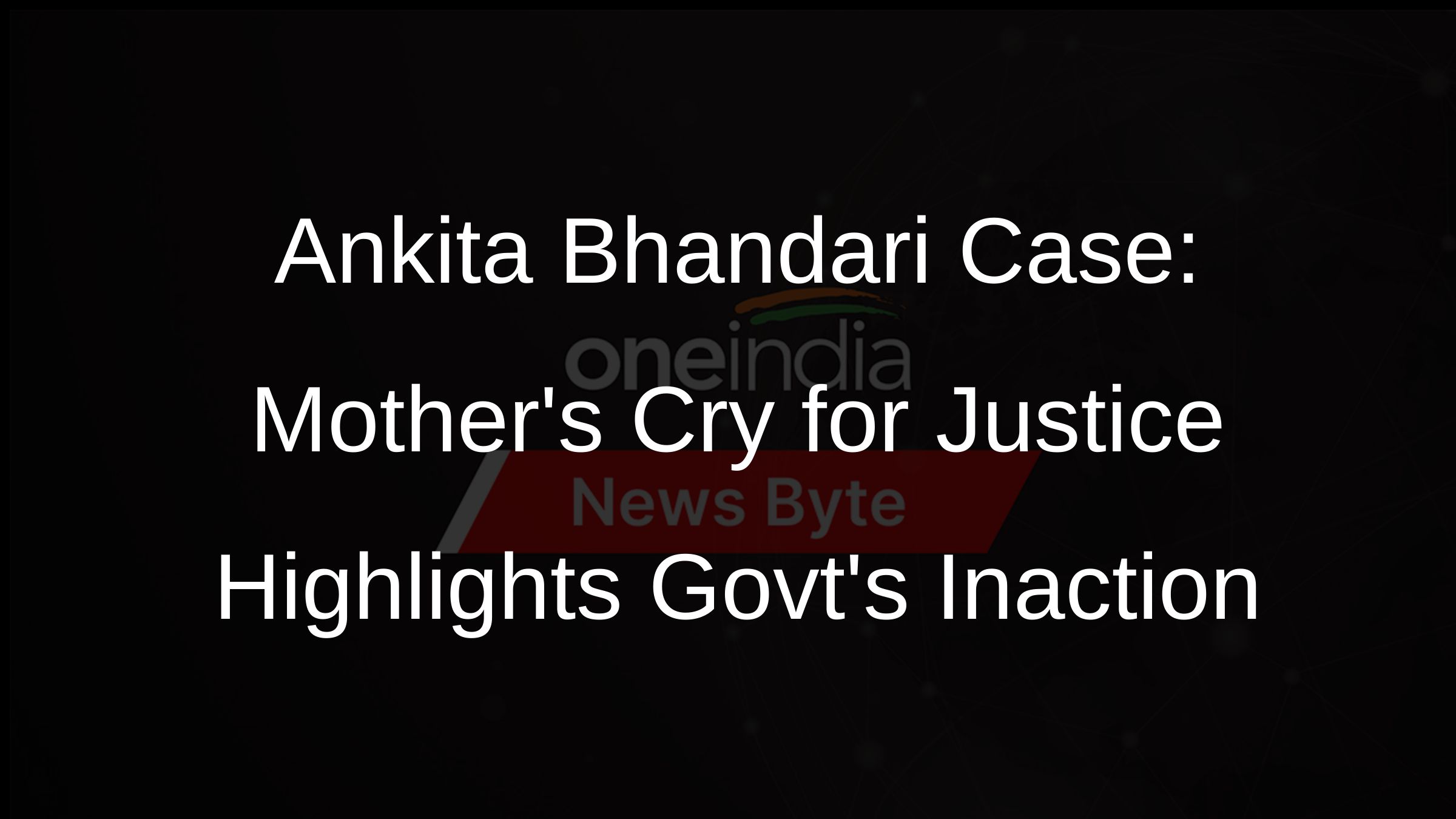 Ankita Bhandari Case: Mothers Cry for Justice Highlights Govts Inaction